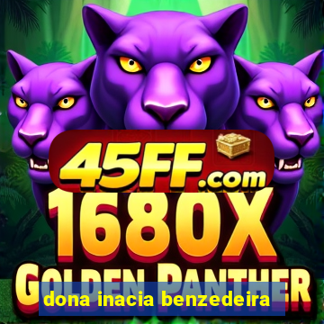 dona inacia benzedeira